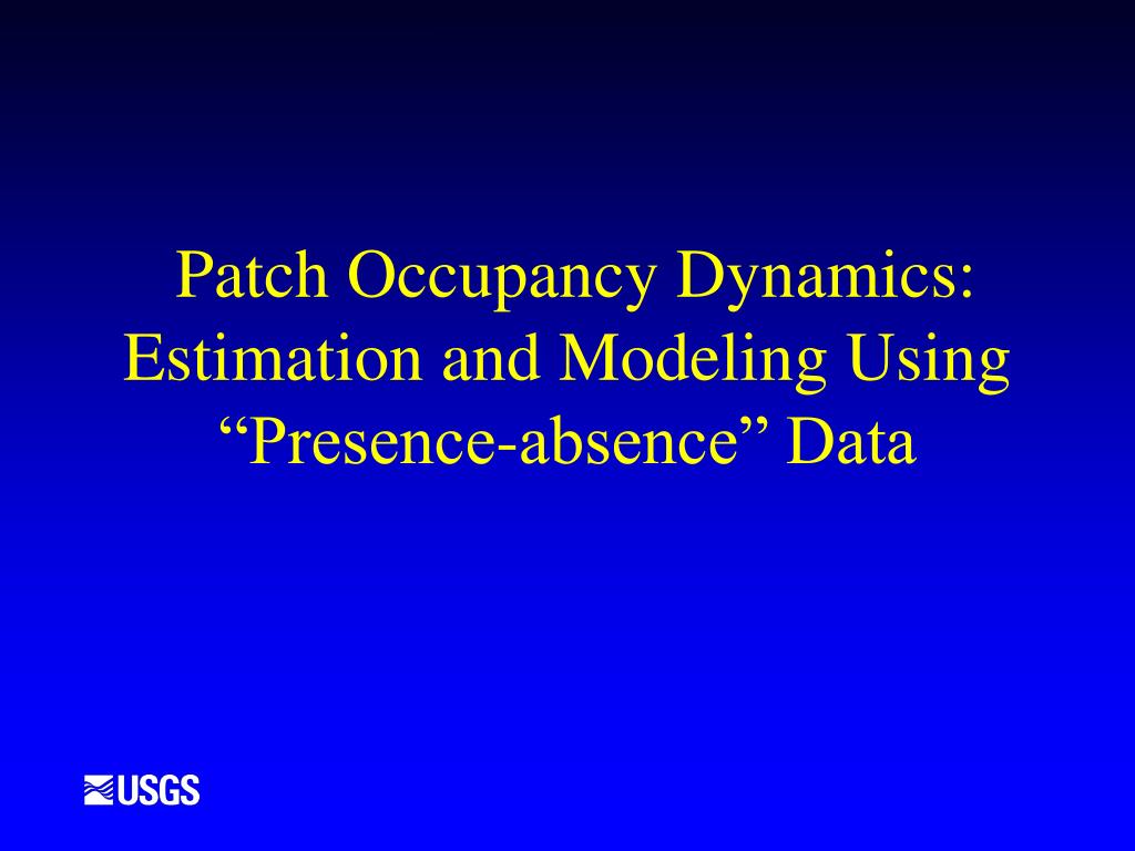 PPT Patch Occupancy Dynamics Estimation and Modeling Using “Presence