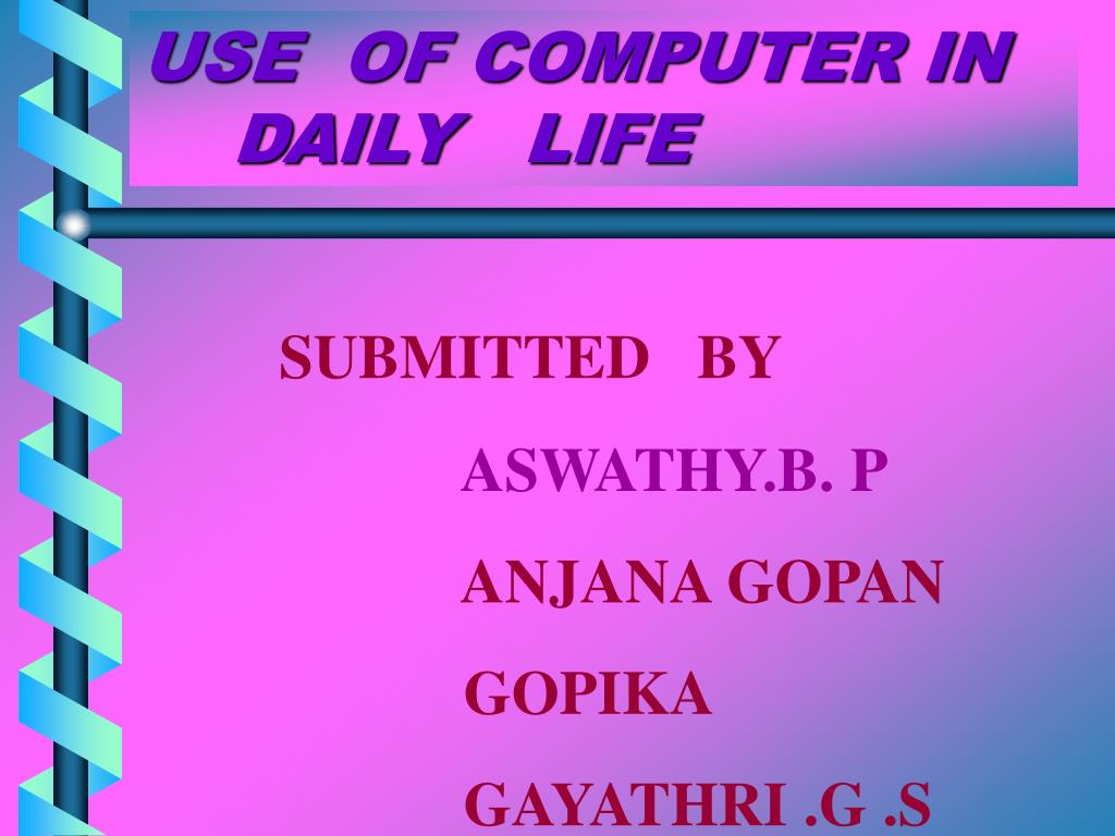 PPT USE OF COMPUTER IN DAILY LIFE PowerPoint Presentation, free