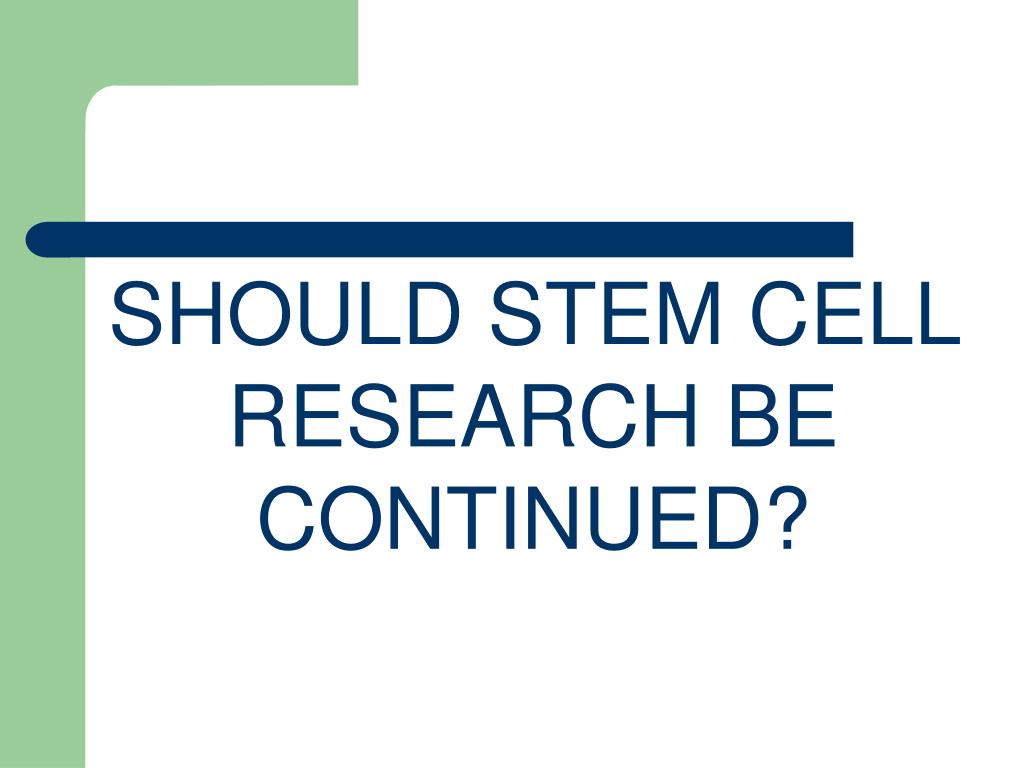 PPT Should Stem Cell Research be Continued? The Pros and Cons of Stem