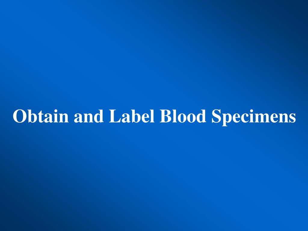 PPT Obtain and Label Blood Specimens PowerPoint Presentation, free