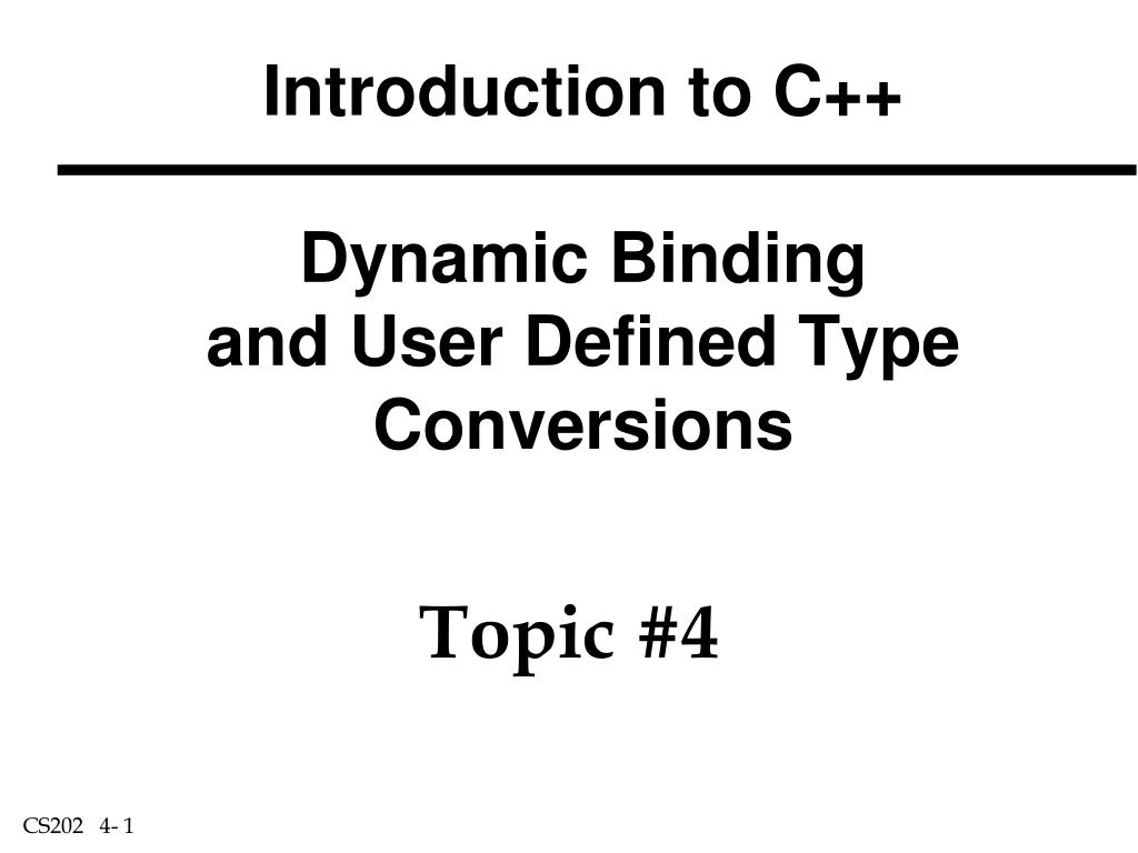 PPT Introduction to C++ Dynamic Binding and User Defined Type