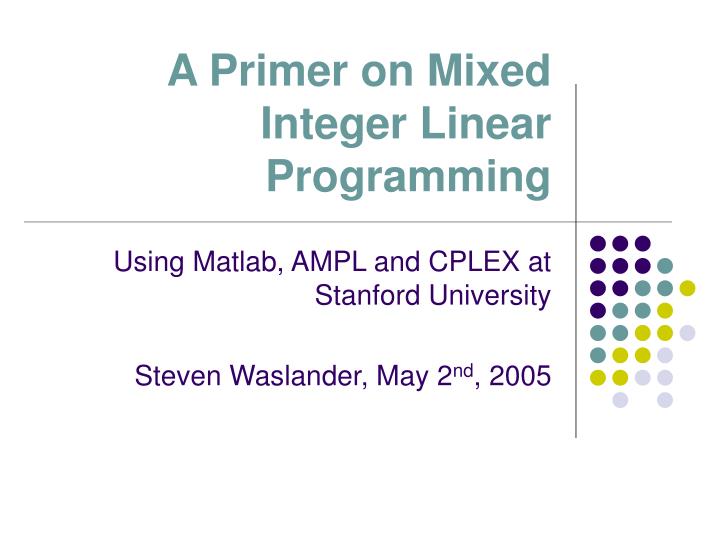 PPT A Primer on Mixed Integer Linear Programming PowerPoint