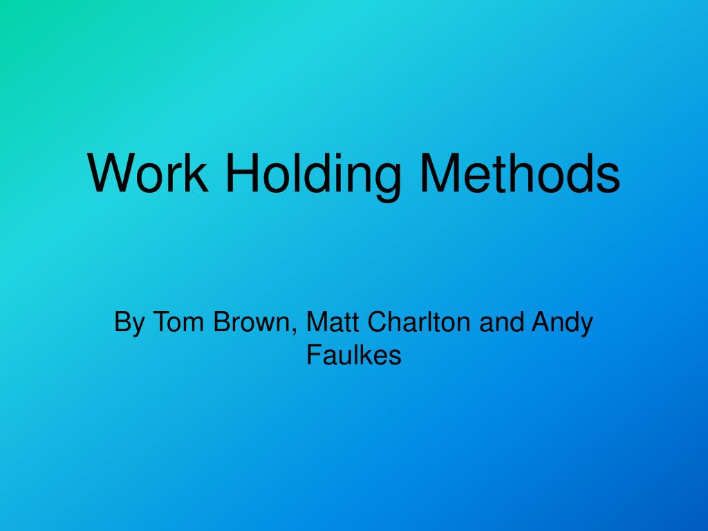 PPT Work Holding Methods PowerPoint Presentation ID233214