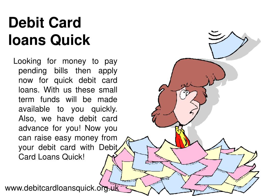 PPT Debit Card Loans Quick Same Day Loans Pay day Loans PowerPoint