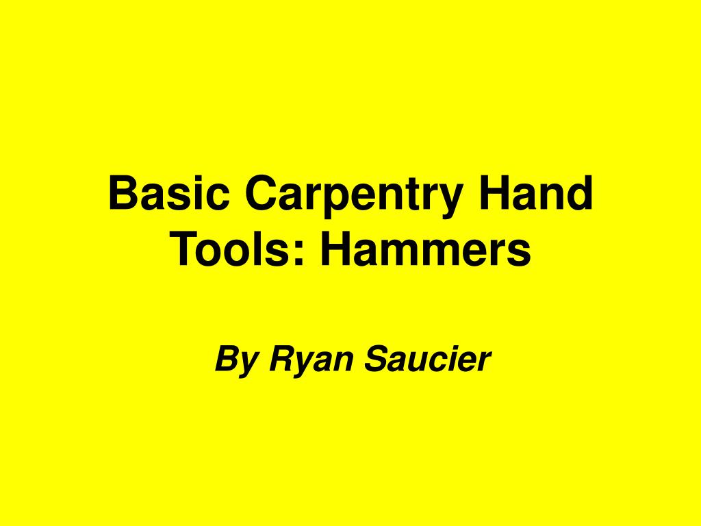 PPT Basic Carpentry Hand Tools Hammers PowerPoint Presentation, free
