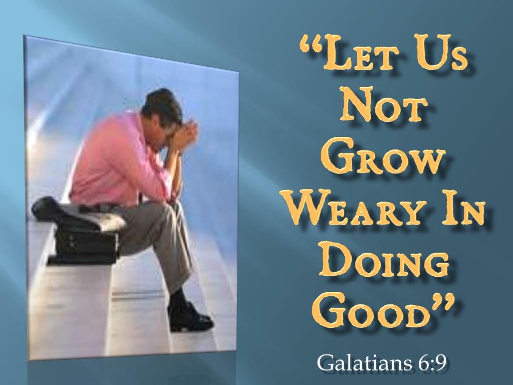 PPT “Let Us Not Grow Weary In Doing Good” PowerPoint Presentation