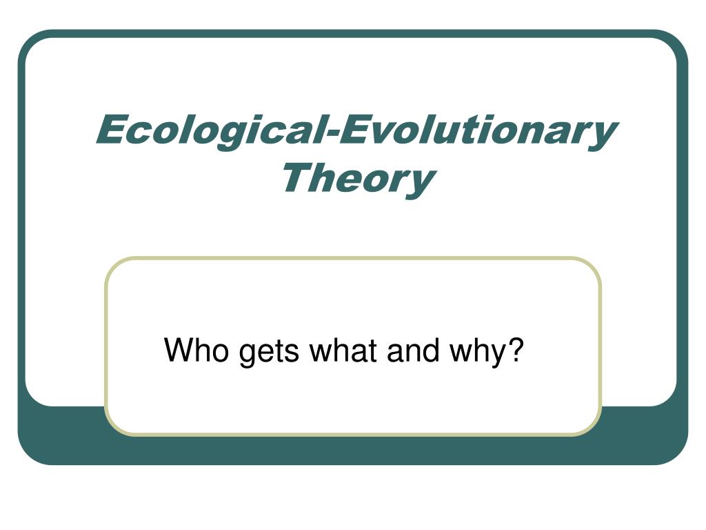 PPT EcologicalEvolutionary Theory PowerPoint Presentation, free