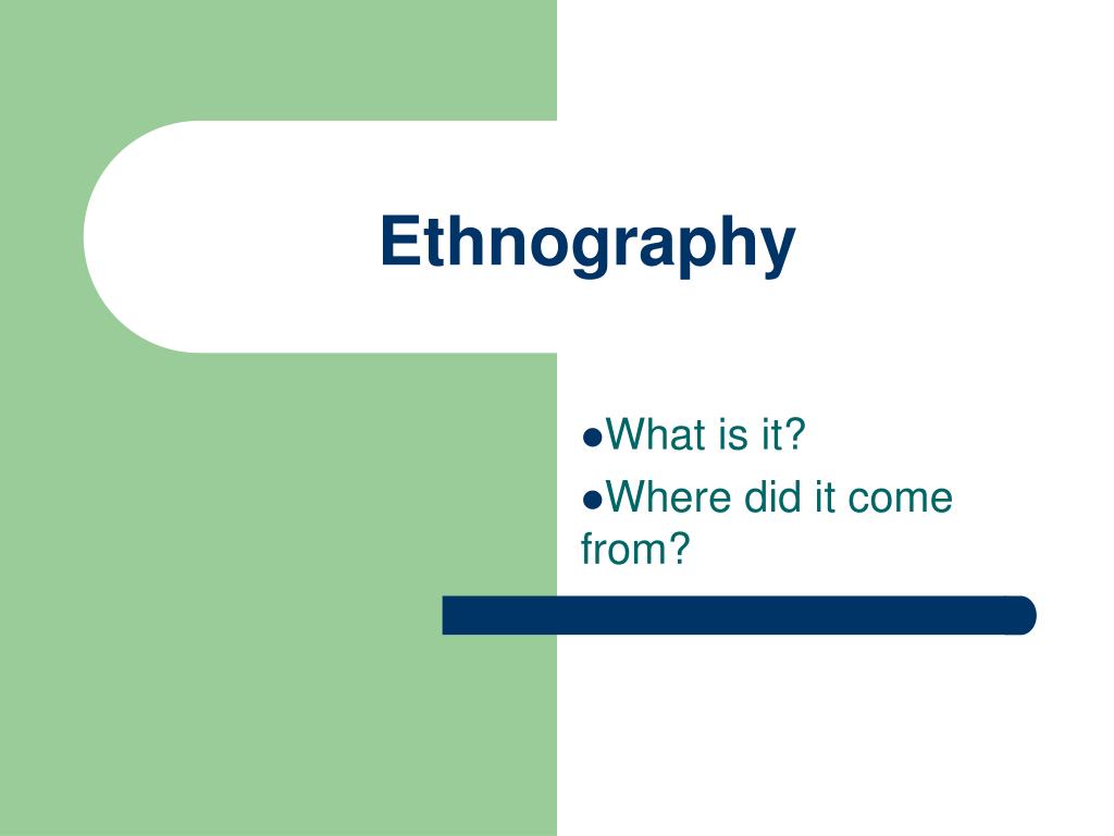PPT Ethnography and Ethnographic Research PowerPoint Presentation