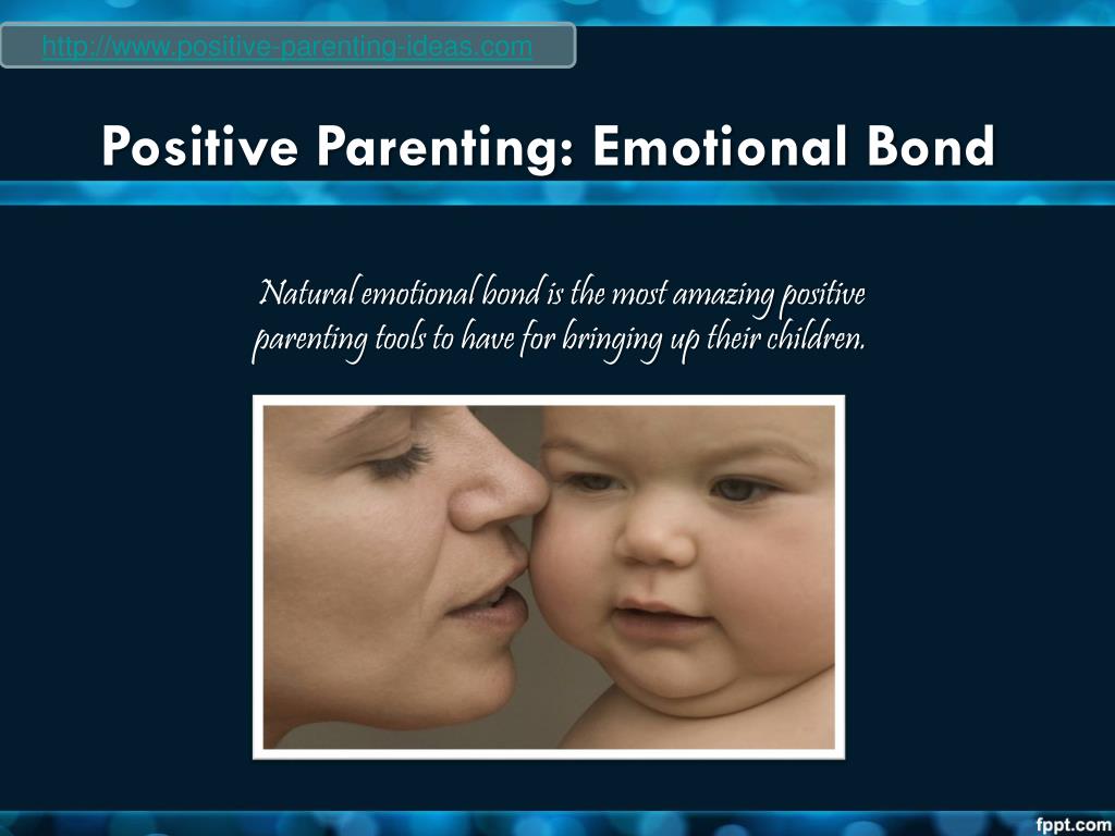 PPT Positive Parenting Emotional Bond PowerPoint Presentation, free