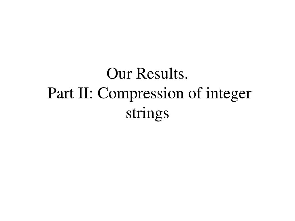 PPT BWTBased Compression Algorithms compress better than you have thought PowerPoint