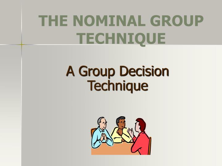 PPT THE NOMINAL GROUP TECHNIQUE PowerPoint Presentation ID305199