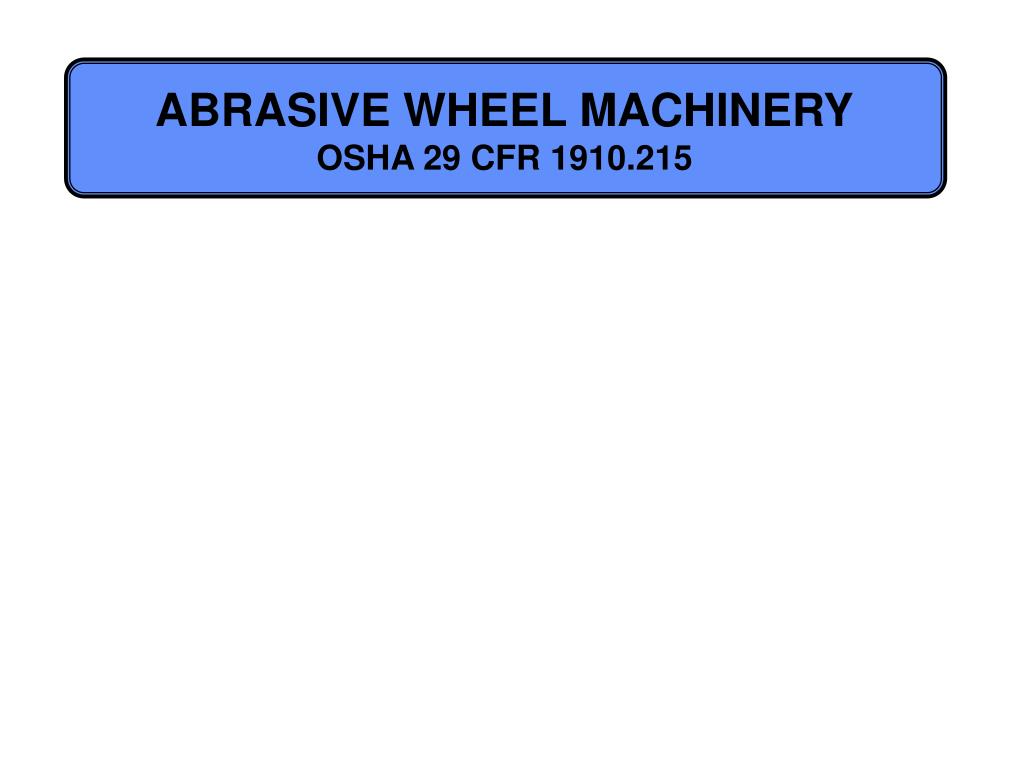 PPT ABRASIVE WHEEL MACHINERY OSHA 29 CFR 1910.215 PowerPoint