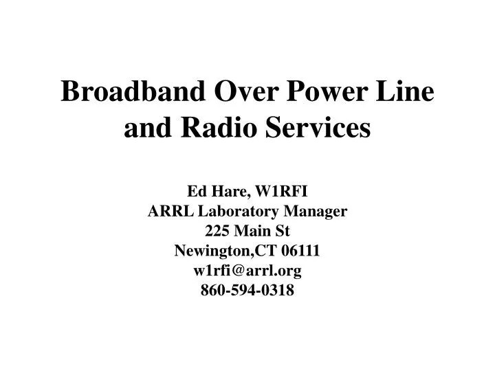 PPT Broadband Over Power Line and Radio Services Ed Hare, W1RFI ARRL