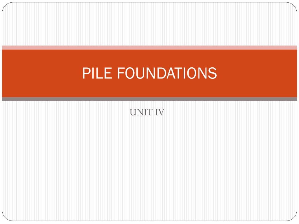 PPT PILE FOUNDATIONS PowerPoint Presentation ID345665