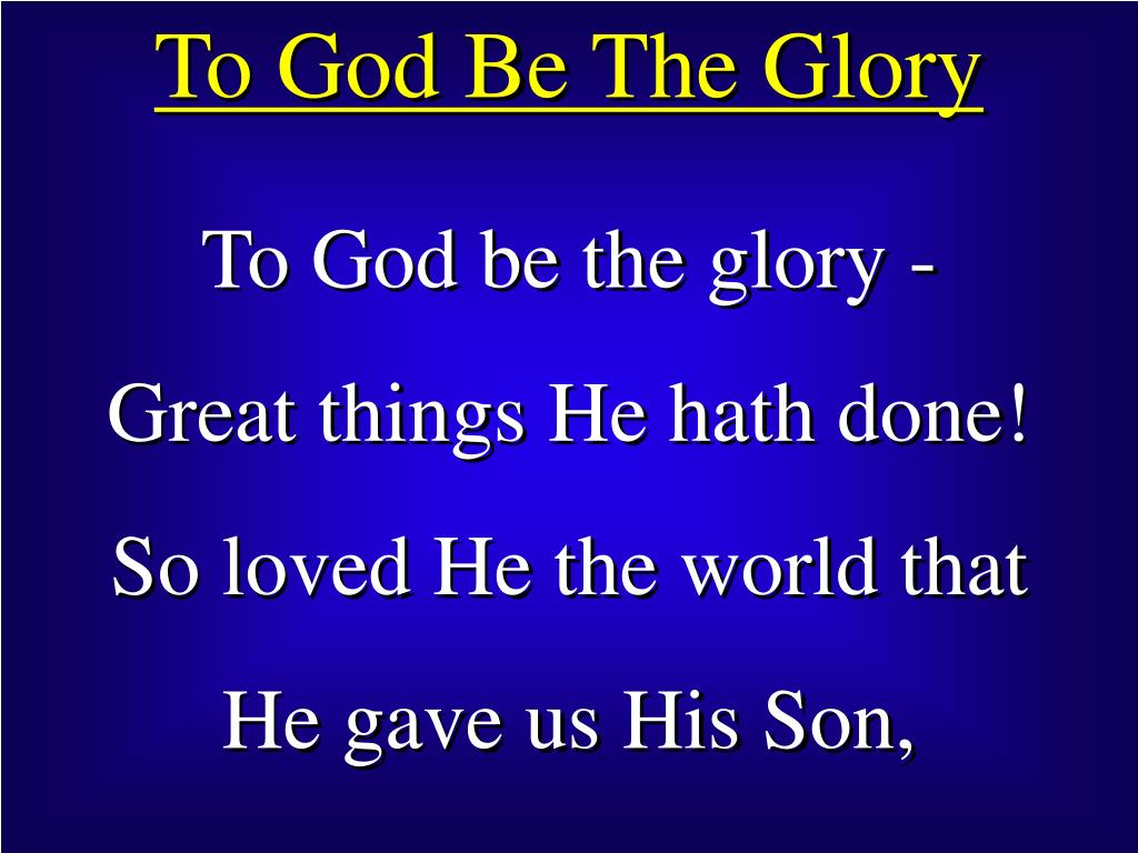 PPT To God Be The Glory PowerPoint Presentation, free download ID
