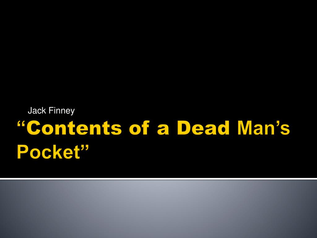 PPT “ Contents of a Dead Man’s Pocket” PowerPoint Presentation ID373481