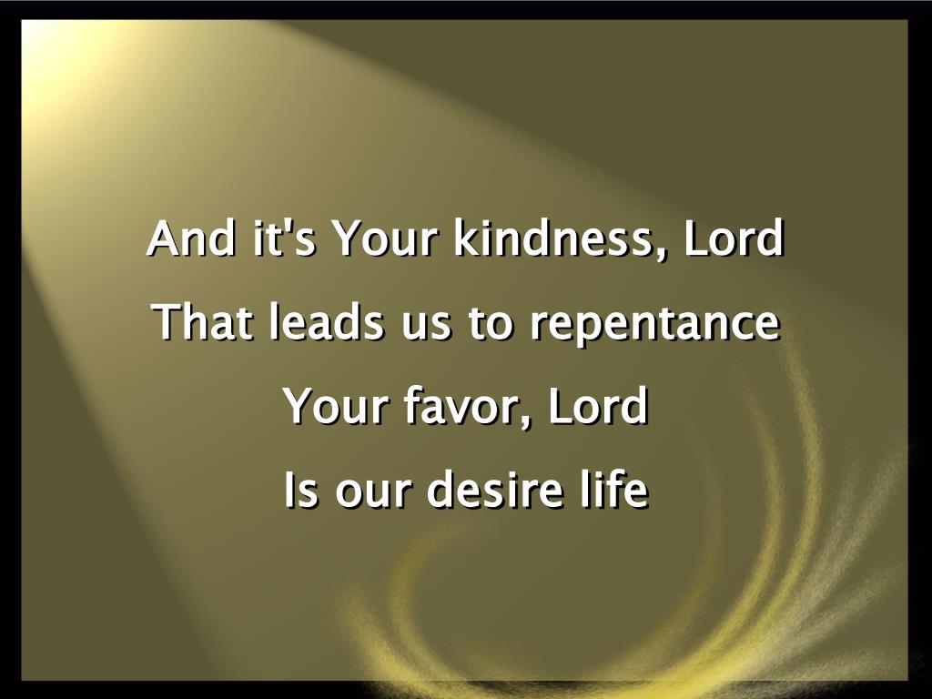 PPT Kindness Chris Tomlin, Louie Giglio, Jesse Reeves PowerPoint