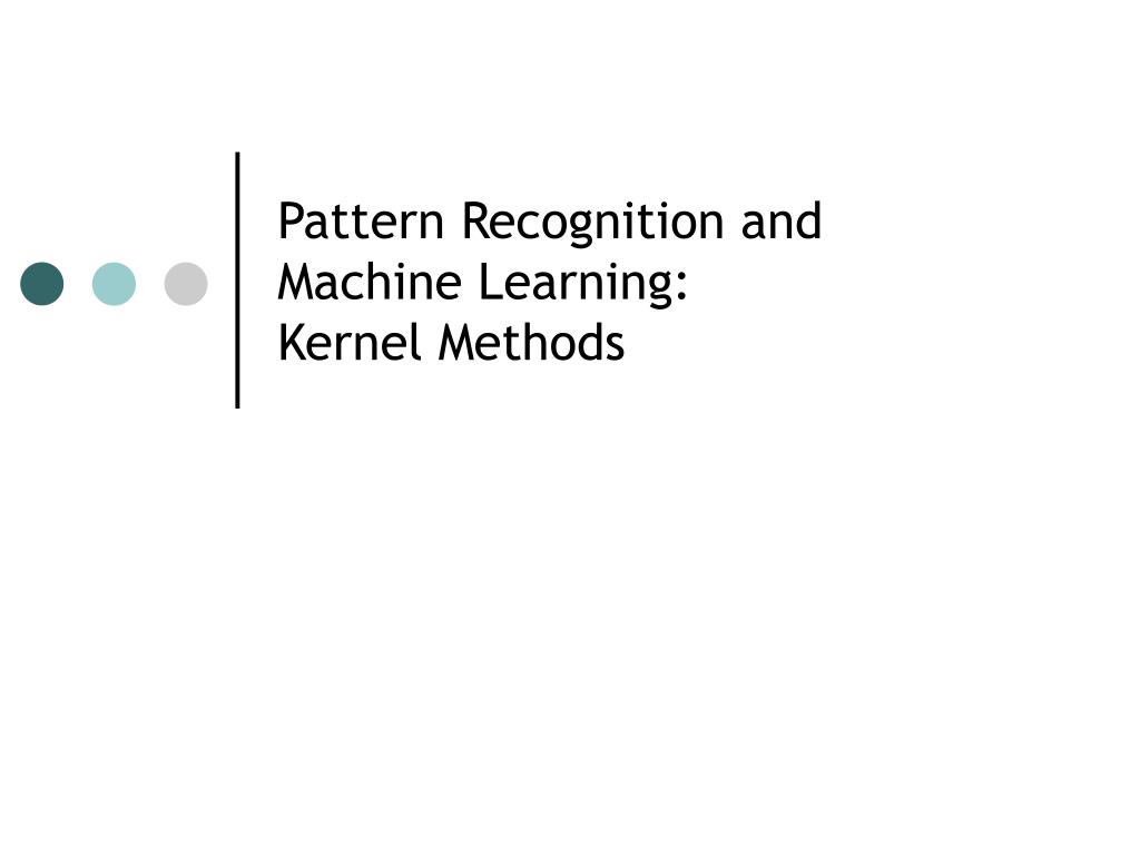 PPT Pattern Recognition and Machine Learning Kernel Methods