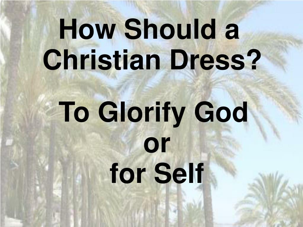 PPT How Should a Christian Dress and Does God Care PowerPoint