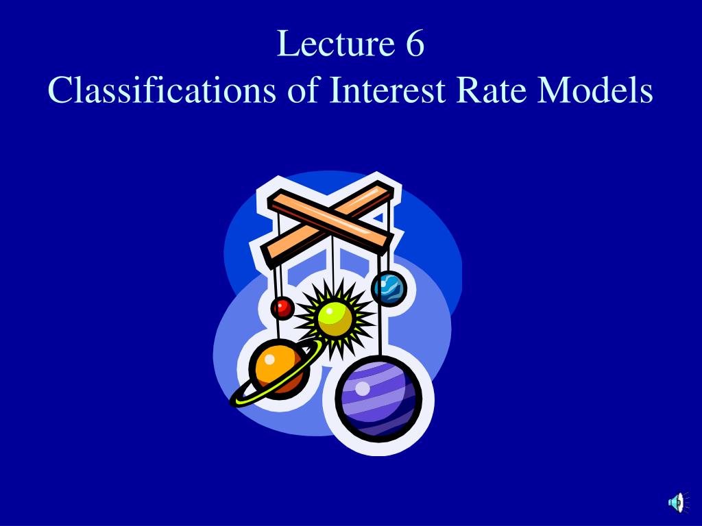 PPT Lecture 6 Classifications of Interest Rate Models PowerPoint