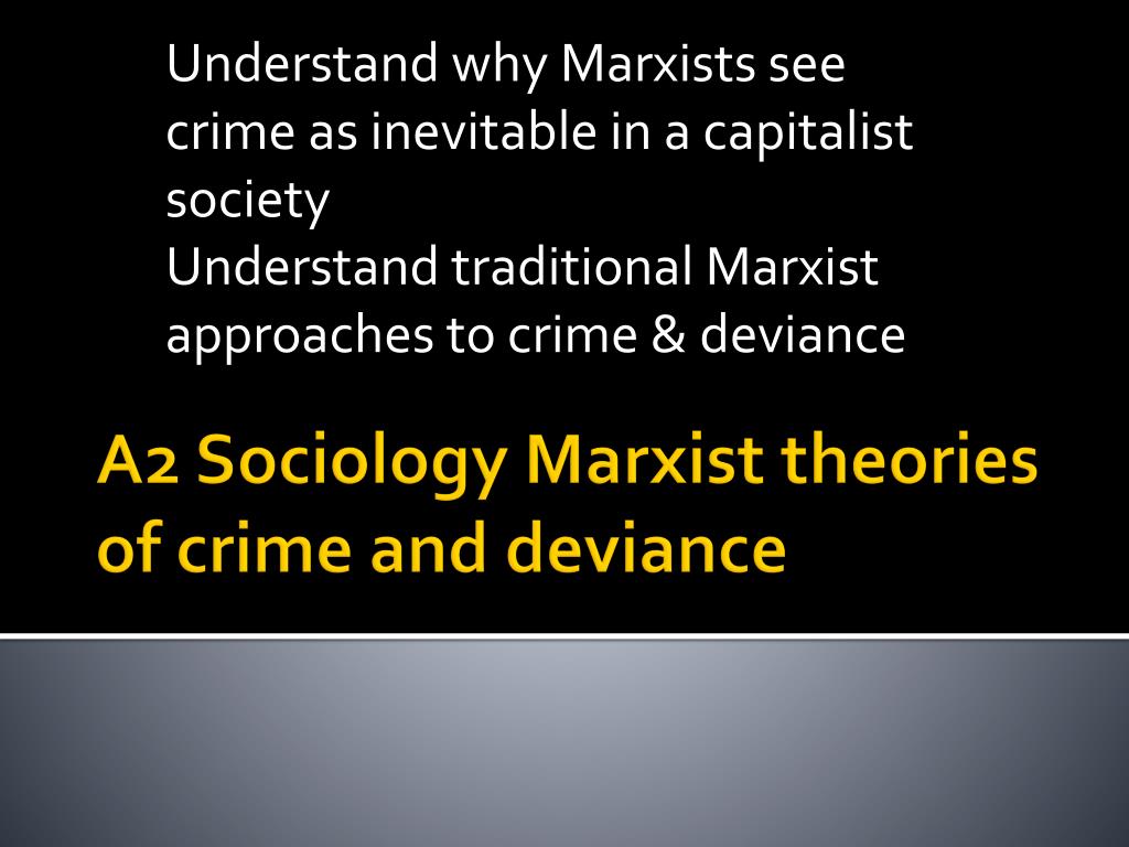 PPT A2 Sociology Marxist theories of crime and deviance PowerPoint