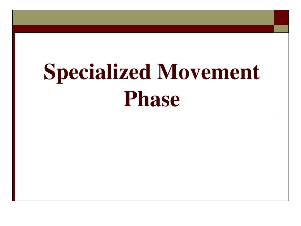 PPT Specialized Movement Phase PowerPoint Presentation, free download