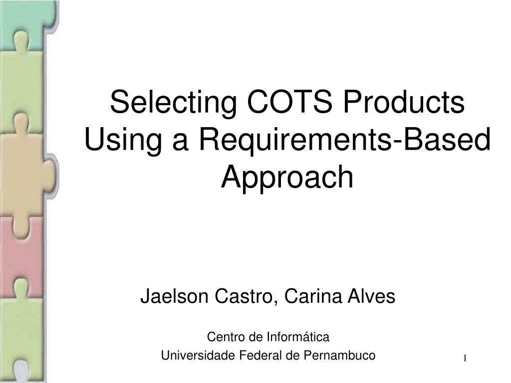 PPT Selecting COTS Products Using a RequirementsBased Approach