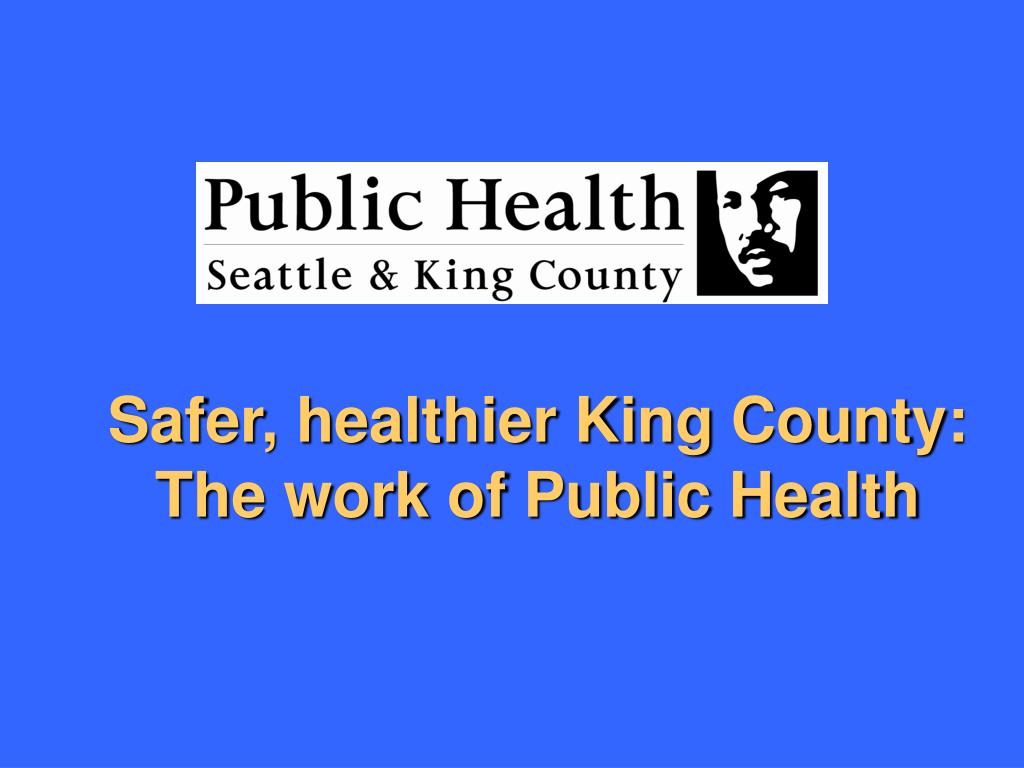 PPT Safer, healthier King County The work of Public Health