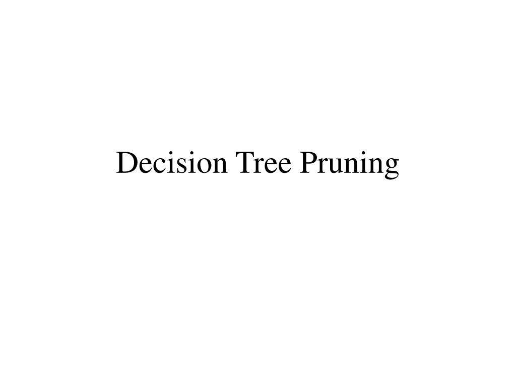PPT Decision Tree Pruning PowerPoint Presentation, free download ID