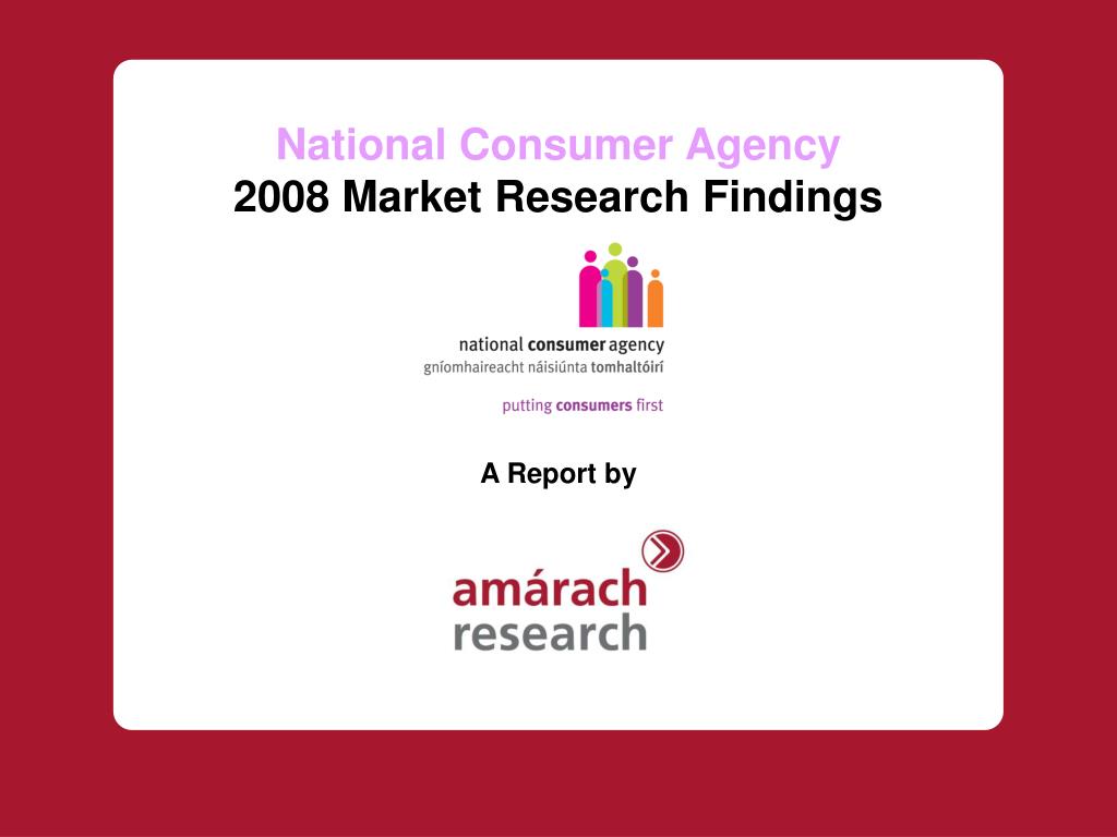 PPT National Consumer Agency 2008 Market Research