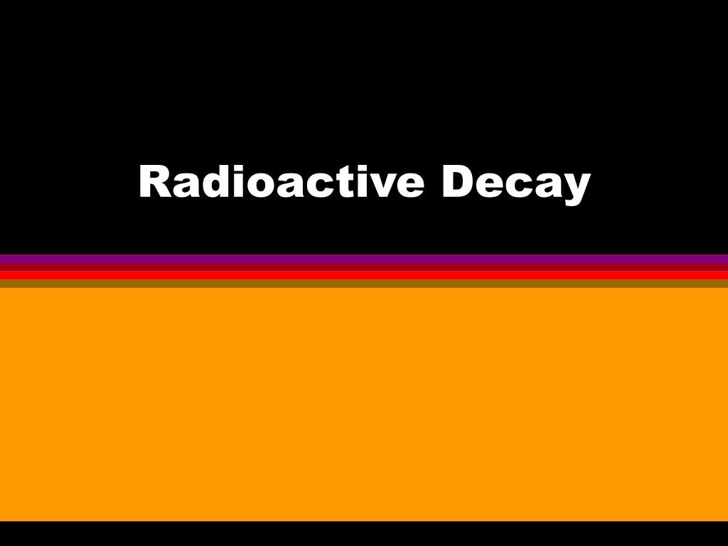 PPT Radioactive Decay PowerPoint Presentation, free download ID550128