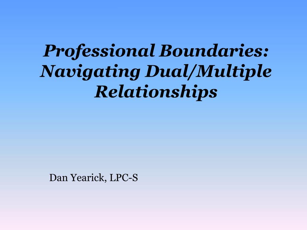 PPT Professional Boundaries Navigating Dual/Multiple Relationships