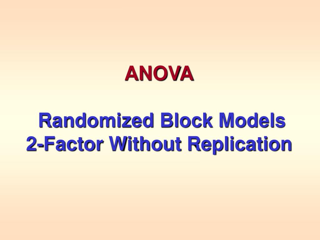 PPT ANOVA Randomized Block Models 2Factor Without Replication