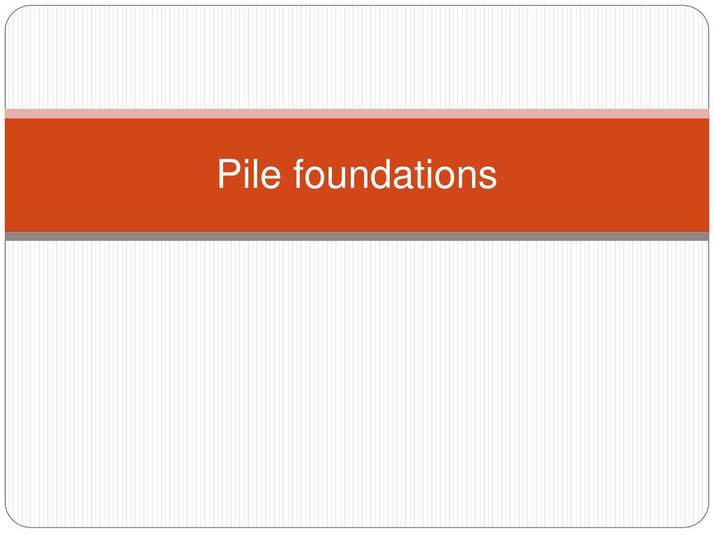 PPT Pile foundations PowerPoint Presentation, free download ID601480