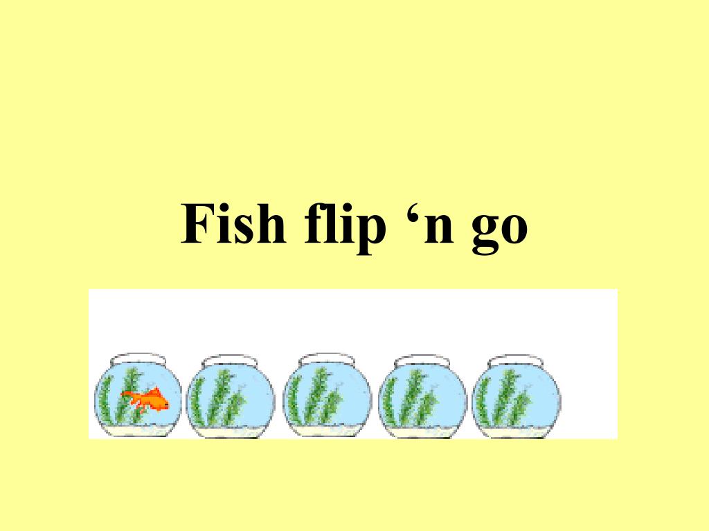 PPT Fish flip ‘n go PowerPoint Presentation, free download ID601717