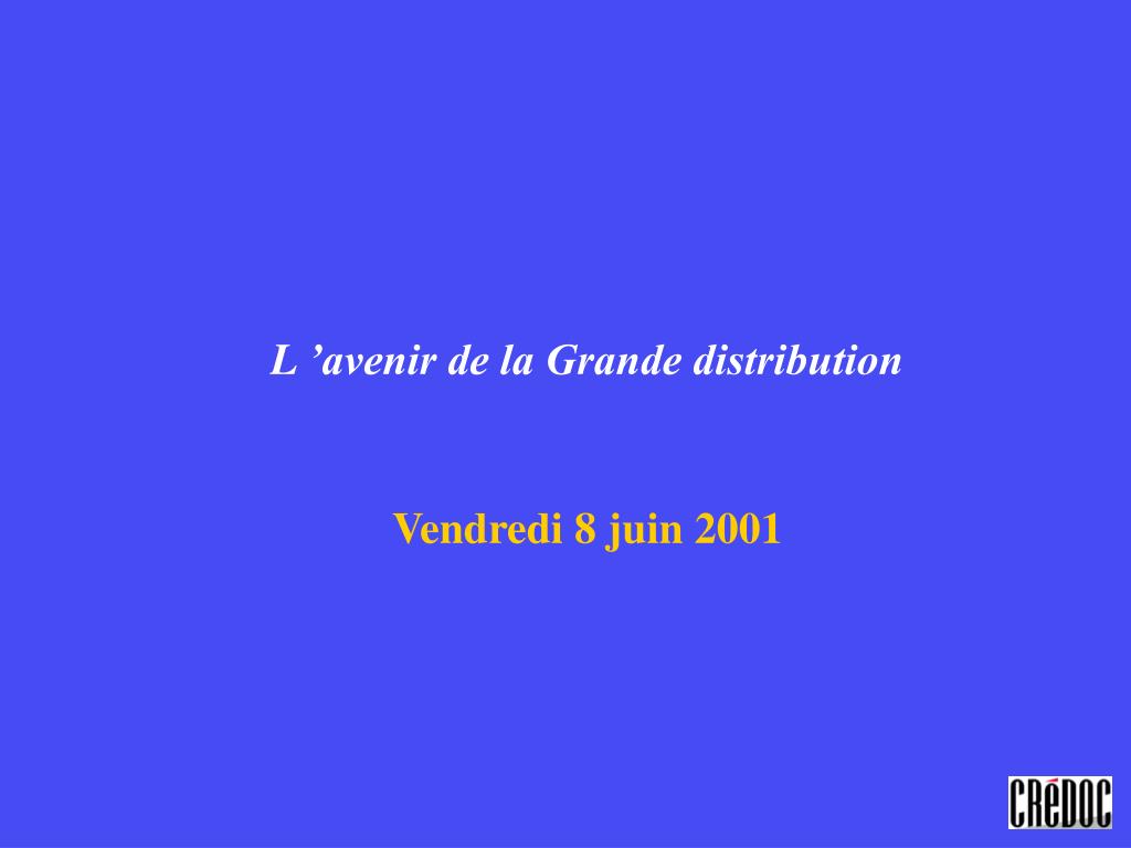 PPT L ’avenir de la Grande distribution Vendredi 8 juin 2001