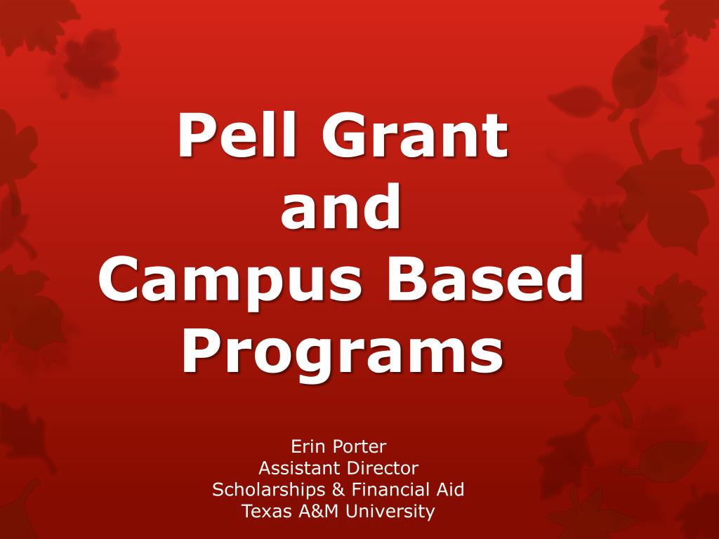 PPT Pell Grant and Campus Based Programs PowerPoint Presentation