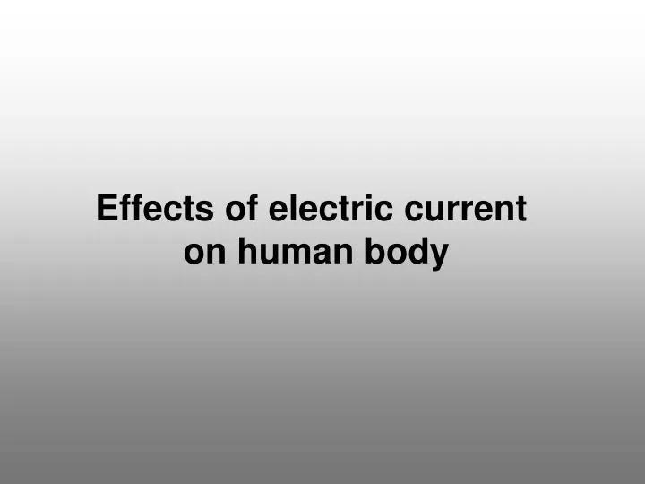 PPT Effects of electric current on human body PowerPoint Presentation