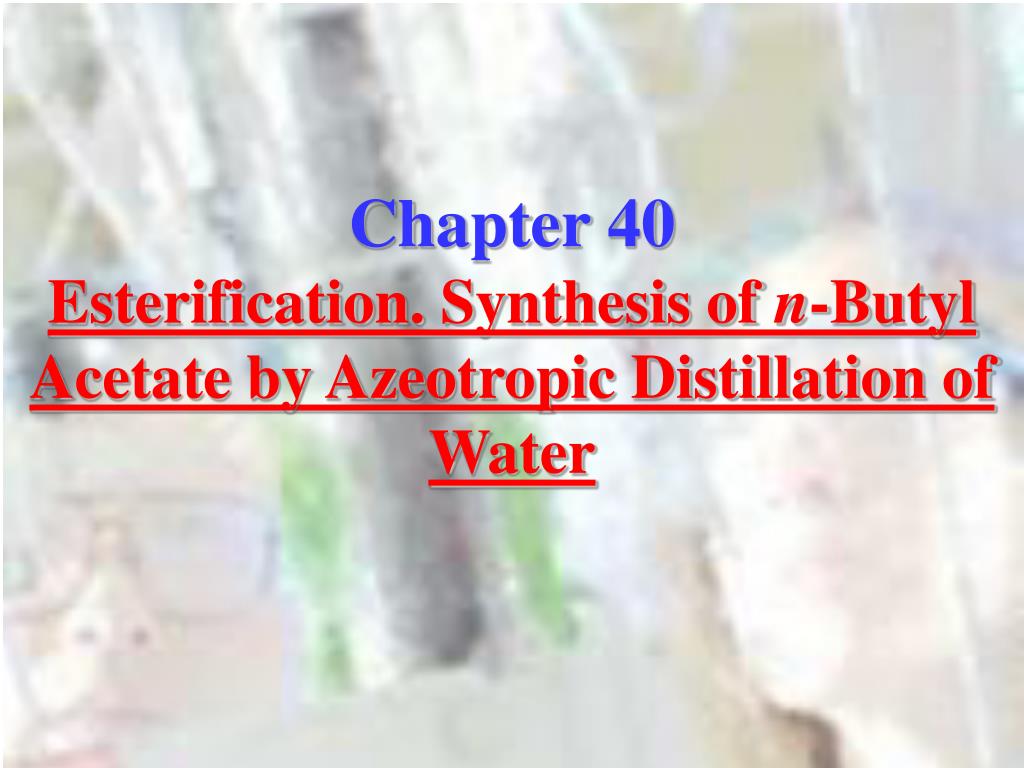 PPT Chapter 40 Esterification. Synthesis of n Butyl Acetate by