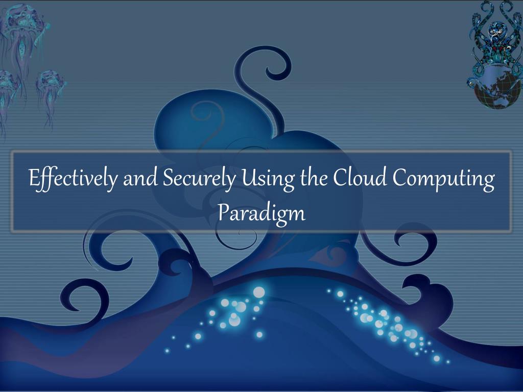 PPT Effectively and Securely Using the Cloud Computing Paradigm