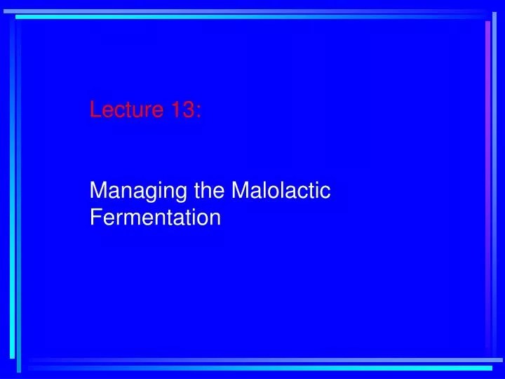 PPT Lecture 13 Managing the Malolactic Fermentation PowerPoint
