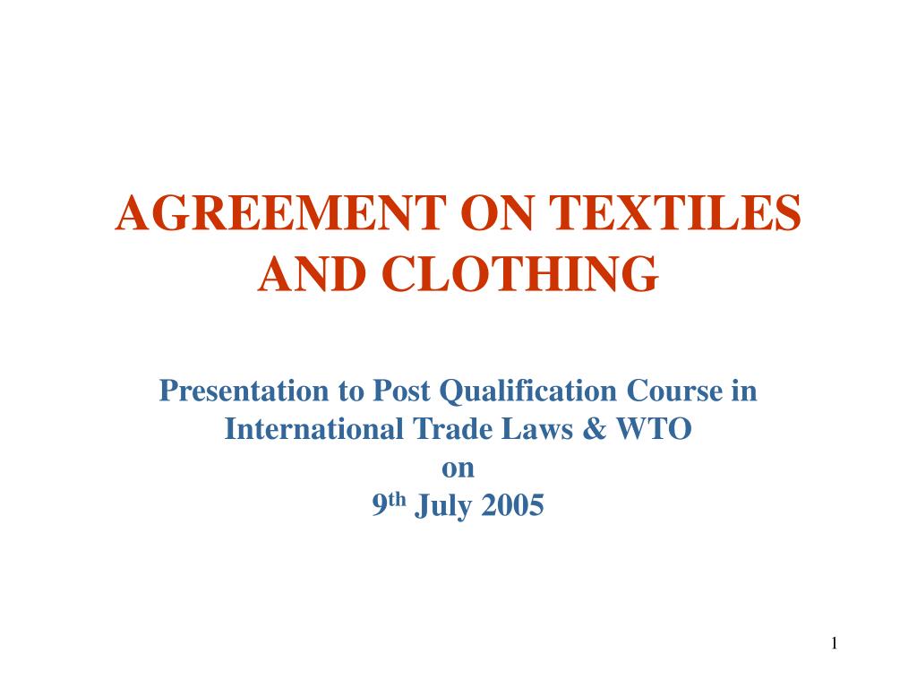 PPT AGREEMENT ON TEXTILES AND CLOTHING Presentation to Post