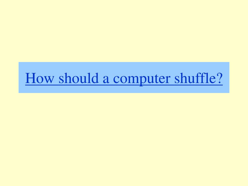 PPT How should a computer shuffle? PowerPoint Presentation, free