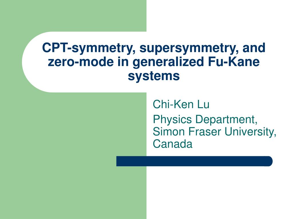 PPT CPTsymmetry, supersymmetry, and zeromode in generalized FuKane systems PowerPoint