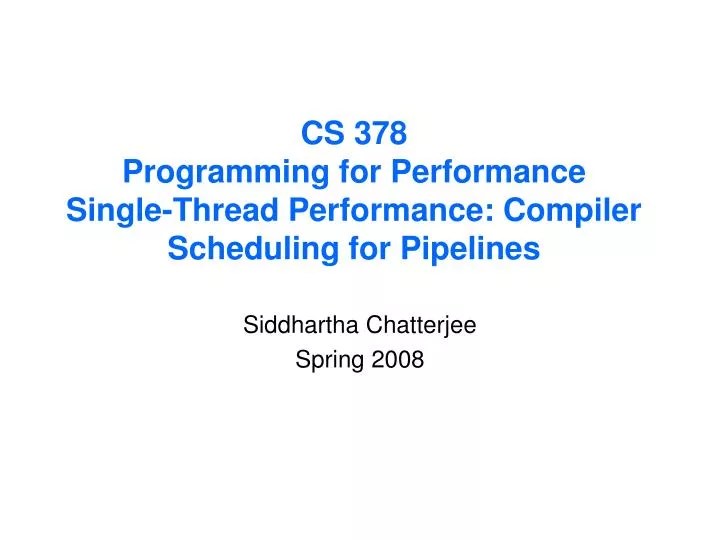 PPT CS 378 Programming for Performance SingleThread Performance Compiler Scheduling for