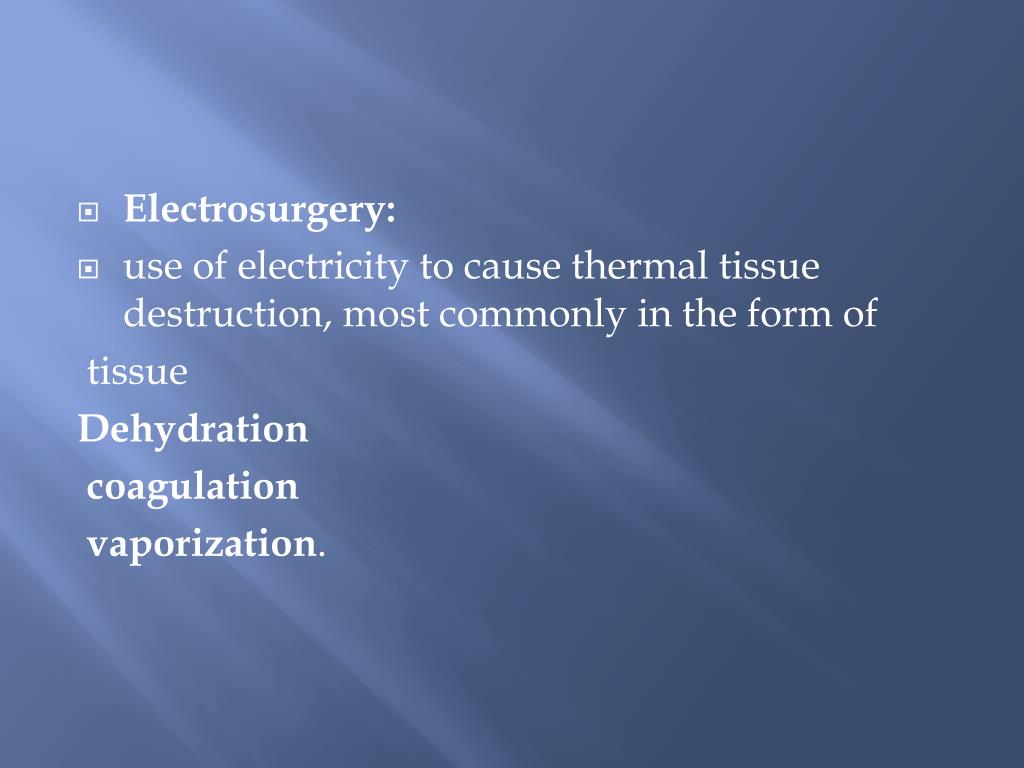 PPT Electrosurgery , Electrocoagulation , Electrofulguration