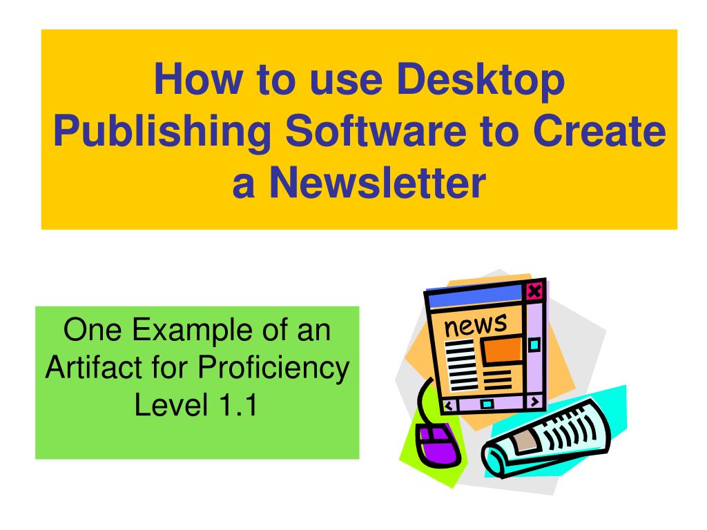 PPT How to use Desktop Publishing Software to Create a Newsletter