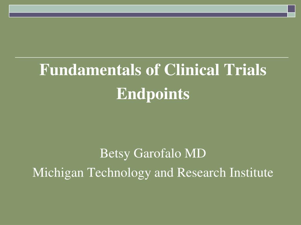 PPT Fundamentals of Clinical Trials Endpoints Betsy Garofalo MD