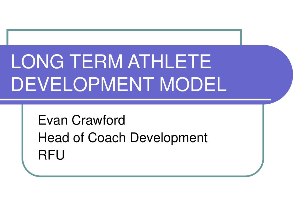 PPT LONG TERM ATHLETE DEVELOPMENT MODEL PowerPoint Presentation, free