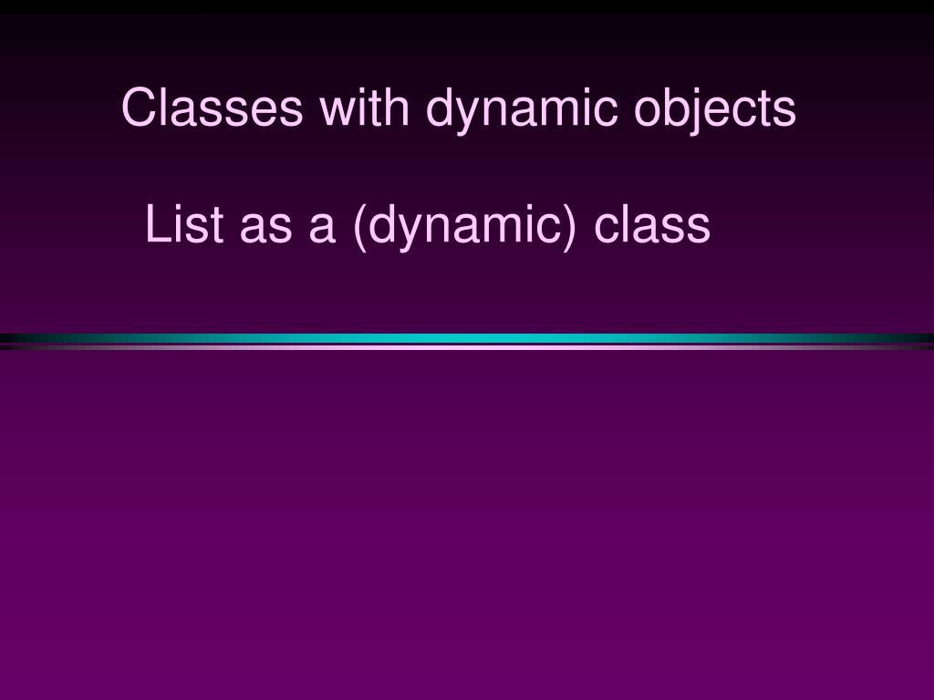PPT Classes with dynamic objects PowerPoint Presentation, free